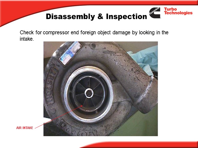 Disassembly & Inspection Check for compressor end foreign object damage by looking in the